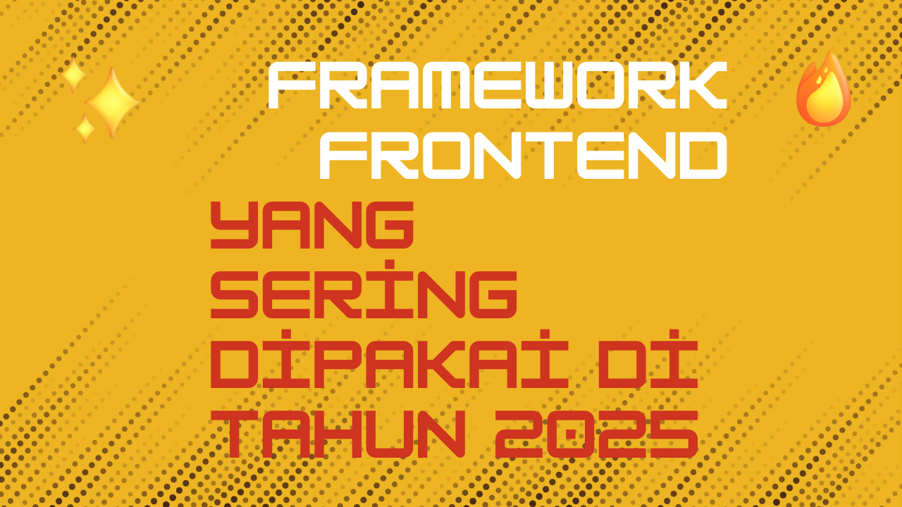 Framework Frontend yang Sering Dipakai di Tahun 2025